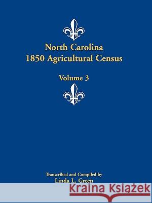 North Carolina 1850 Agricultural Census: Volume 3 Green, Linda L. 9780788445798