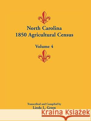 North Carolina 1850 Agricultural Census: Volume 4 Green, Linda L. 9780788445811