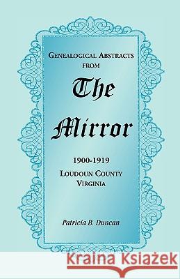 Genealogical Abstracts from the Mirror, 1900-1919, Loudoun County, Virginia Patricia B. Duncan 9780788445842 Heritage Books