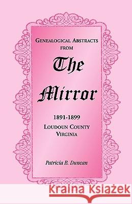 Genealogical Abstracts from the Mirror, 1891-1899, Loudoun County, Virginia Patricia B. Duncan 9780788445859 Heritage Books