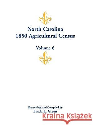 North Carolina 1850 Agricultural Census: Volume 6 Green, Linda L. 9780788446283