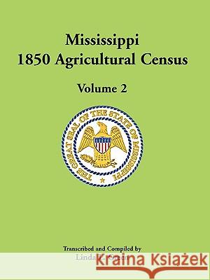 Mississippi 1850 Agricultural Census, Volume 2 Linda L. Green 9780788446795