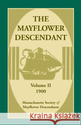 The Mayflower Descendant, Volume 2, 1900 Mass Soc of Mayflower Descendants 9780788448577 Heritage Books
