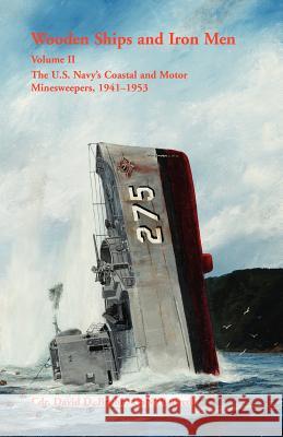 Wooden Ships and Iron Men: The U.S. Navy's Coastal and Motor Minesweepers, 1941-1953 Bruhn, David 9780788449093