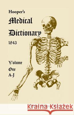 Hooper's Medical Dictionary 1843. Volume 1, A-J Robert Hooper 9780788449178 Heritage Books