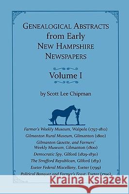 Genealogical Abstracts from early New Hampshire Newspapers. Vol. I Scott Lee Chipman 9780788450006