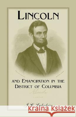 Lincoln and Emancipation in the District of Columbia Jules C. Ladenheim J. C. Ladenheim 9780788450129 Heritage Books