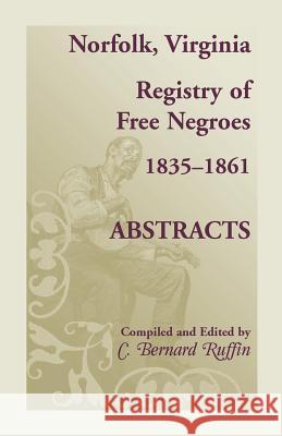 Norfolk, Virginia Registry of Free Negroes, 1835-1861, Abstracts C Bernard Ruffin 9780788450143 Heritage Books