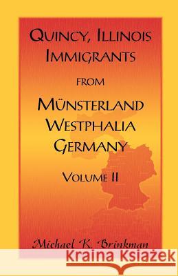 Quincy, Illinois, Immigrants from Munsterland, Westphalia, Germany: Volume Brinkman, Michael K. 9780788450471 Heritage Books