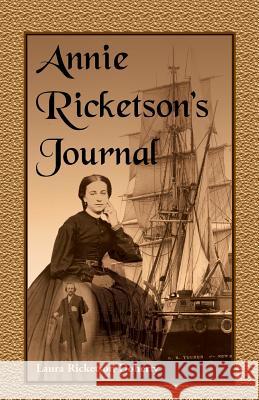 Annie Ricketson's Journal: The Remarkable Voyage of the Only Woman Aboard a Whaling Ship with Her Sea Captain Husband and Crew, 1871-1874 Doherty, Laura Ricketson 9780788450488 Heritage Books