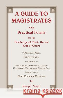 A Guide to Magistrates Joseph Mayo 9780788451379 Heritage Books