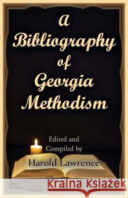A Bibliography of Georgia Methodism Harold Lawrence 9780788451638