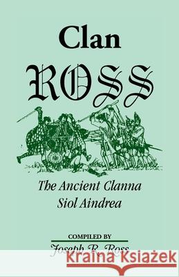 Clan Ross : The Clanna Siol Aindrea Joseph R. Ross 9780788452307