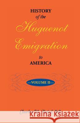 History of the Huguenot Emigration to America: Volume 2 Charles W. Baird 9780788452376