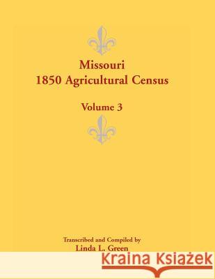 Missouri 1850 Agricultural Census: Volume 3 Green, Linda L. 9780788452475