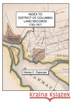 Index to District of Columbia Land Records, 1792-1817 Wesley E. Pippenger 9780788452499 Heritage Books