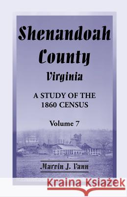 Shenandoah County, Virginia: A Study of the 1860 Census, Volume 7 Vann, Marvin J. 9780788453120 Heritage Books