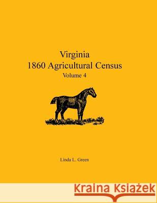 Virginia 1860 Agricultural Census: Volume 4 Green, Linda L. 9780788453380 Heritage Books