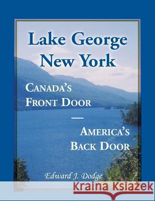 Lake George, New York: Canada's Front Door - America's Back Door Dodge, Edward J. 9780788453939 Heritage Books