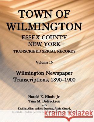 Town of Wilmington, Essex County, New York, Transcribed Serial Records: Volume 19. Wilmington Newspaper Transcriptions, 1890-1900 Hinds, Harold E., Jr. 9780788453960