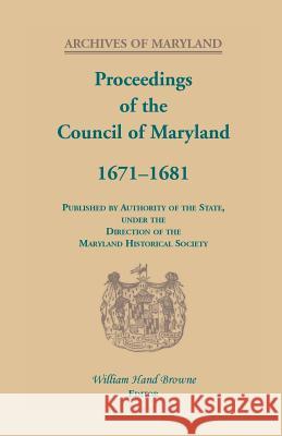 Proceedings of the Council of Maryland, 1671-1681 William Hand Browne 9780788454660