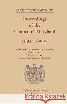 Proceedings of the Council of Maryland, 1693-1696/7 William Hand Browne 9780788454691