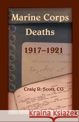 Marine Corps Deaths, 1917-1921 Craig R. Scott 9780788454875 Heritage Books