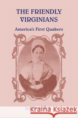 The Friendly Virginians: America's First Quakers Jay Worrall 9780788455131