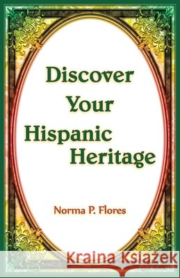 Discover Your HIspanic Heritage Norma Flores 9780788455476