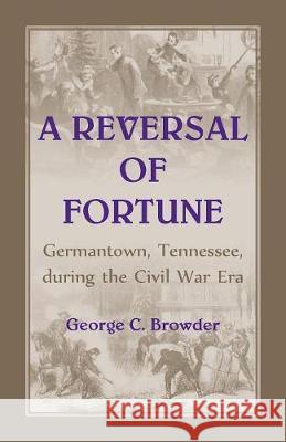 Germantown, Tennessee, during the Civil War Era George C Browder 9780788455971 Heritage Books