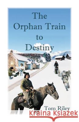 The Orphan Train to Destiny Thomas Riley Tom Riley 9780788456428 Heritage Books