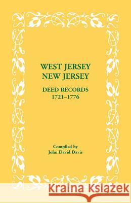 West Jersey, New Jersey Deed Records, 1721-1776 John David Davis 9780788456879 Heritage Books