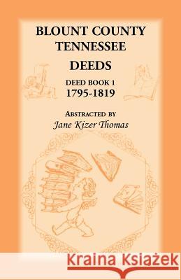 Blount County, Tennessee Deeds, Deed Book 1, 1795-1819 - audiobook Thomas, Jane Kizer 9780788456923