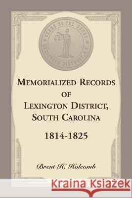 Memorialized Records of Lexington District, South Carolina, 1814-1825 Brent Holcomb 9780788457388 Heritage Books