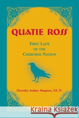 Quatie Ross: First Lady of the Cherokee Nation Dorothy Audrey Simpson 9780788457814