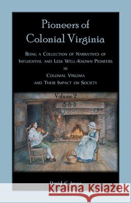 Colonial Pioneers of Virginia: Volume 2 David C Joyce 9780788458118 Heritage Books