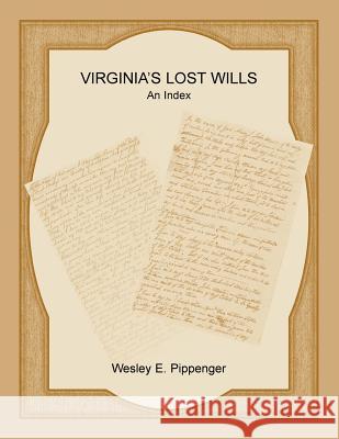 Virginia's Lost Wills: An Index Wesley E Pippenger 9780788458125