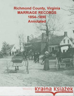 Richmond County, Virginia Marriage Records, 1854-1890, Annotated Wesley E Pippenger 9780788458132