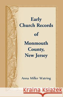 Early Church Records of Monmouth County, New Jersey Anna Miller Watring 9780788458163 Heritage Books