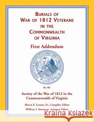 War of 1812 in the Commonwealth of Virginia, First Addendum Soc War of 1812 Commonwealth of Va 9780788458231 Heritage Books