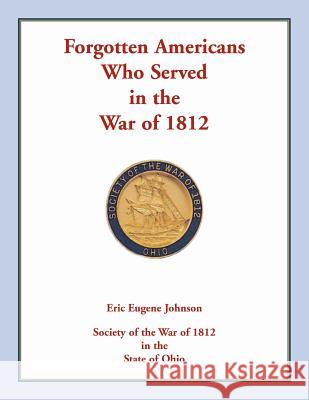 Forgotten Americans who served in the War of 1812 Johnson, Eric Eugene 9780788458262 Heritage Books