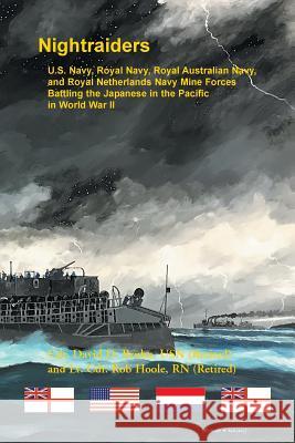 Night Raiders: U.S. Navy, Royal Navy, Royal Australian Navy, and Royal Netherlands Navy Mine Forces Battling the Japanese in the Pacific in World War II David Bruhn, Rob Hoole 9780788458439 Heritage Books
