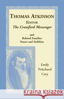 Thomas Atkinson, Editor, The Crawford Messenger and related families Stuart and Stebbins Emily Pritchard Cary 9780788458583 Heritage Books