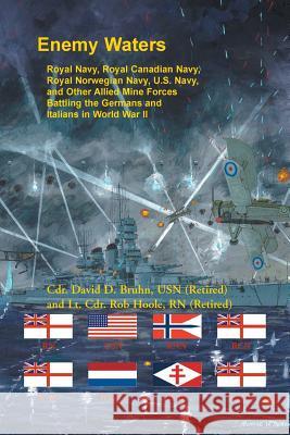 Enemy Waters: Royal Navy, Royal Canadian Navy, Royal Norwegian Navy, U.S. Navy, and other Allied Mine Forces battling the Germans an Bruhn, David 9780788458729