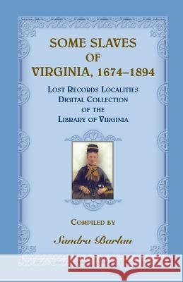 Some Slaves of Virginia, 1674-1894: Lost Records Localities Digital Collection of Virginia Sandra Barlau 9780788458903 Heritage Books
