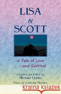 Lisa and Scott. A Tale of Love ... and Survival Michael Griske, Catherine Mayrides 9780788459016 Heritage Books