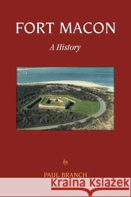 Fort Macon: A History Paul Branch 9780788459528 Heritage Books