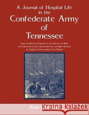 A Journal of Hospital Life in the Confederate Army of Tennessee Kate Cumming 9780788477775