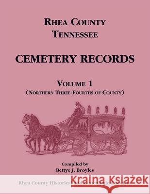 Rhea County, Tennessee Cemetery Records, Volume 1 Rhea County Historical Society 9780788477805