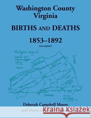 Washington County, Virginia Births and Deaths, 1853-1892 (incomplete) Deborah Moore 9780788477812